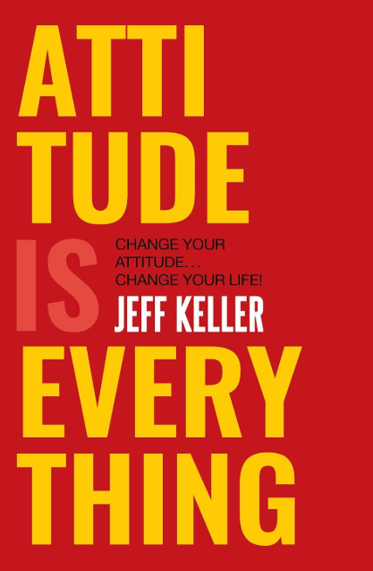 Attitude is Everything Change Your Attitude Change Your Life By Jeff Keller
