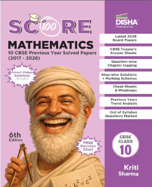 Disha Score 100 Mathematics Standard CBSE Class 10 Previous Yearwise Solved Papers (2017-2026) with Revision Charts & Video Solutions 6th Edn