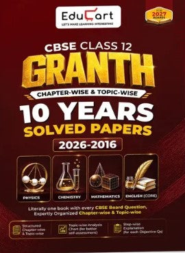 Educart CBSE Class 12 PYQs Book Granth | Chapter-wise and Topic-wise 10 Years Solved Papers Physics Chemistry Mathematics & English Core For 2027 Boards (2026-2016)