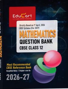 Educart Mathematics Question Bank 2026–27 Class 12 CBSE | 2027 Syllabus | Chapter-wise PYQs, MCQs, Case-Based Qs, Numericals & Notes | NCERT-Based