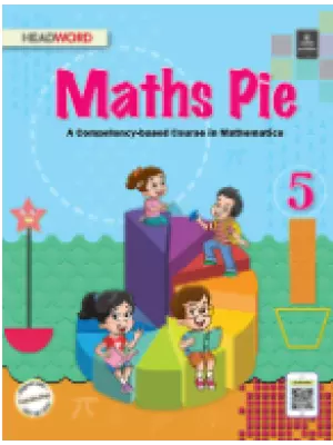 Headword Math Pie A Competency-based Course in Mathematics Class 5
