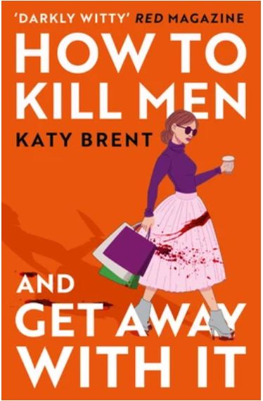 How to Kill Men and Get Away with It by Katy Brent