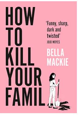 How to Kill Your Family By Bella Mackie