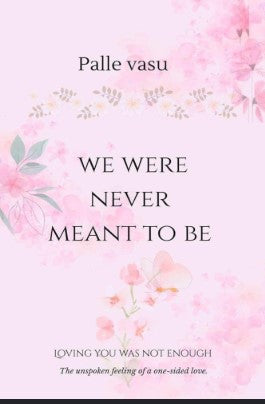 We Were Never Meant To Be: Loving You Was Not Enough By Palle Vasu