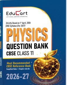Educart Physics Question Bank 2026–27 Class 11 CBSE | Based on Latest 2027 Syllabus | Chapter-wise PYQs, MCQs, Numericals, Assertion Reason, Case-Based Qs & Notes