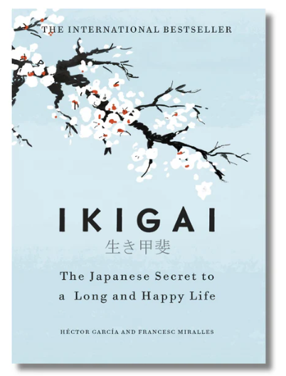 Ikigai: The Japanese Secret To A Long And Happy Life By Hector Garcia