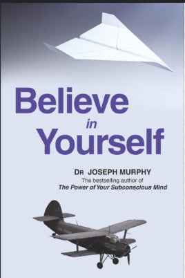 Believe in Yourself By Dr. Joseph Murphy