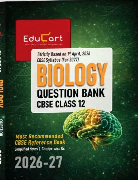 Educart Biology Question Bank 2026–27 Class 12 CBSE | 2027 Syllabus | Chapter-wise PYQs, MCQs, Case-Based Qs, Numericals & Notes | NCERT-Based
