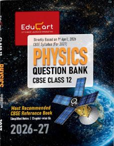 Educart Physics Question Bank 2026–27 Class 12 CBSE | 2027 Syllabus | Chapter-wise PYQs, MCQs, Case-Based Qs, Numericals & Notes | NCERT-Based