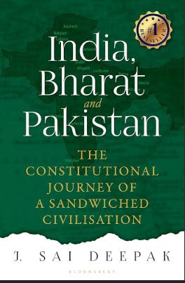 India, Bharat and Pakistan: The Constitutional Journey of a Sandwiched Civilisation By J. Sai Deepak