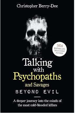 Talking with Psychopaths: Beyond Evil By Christopher Berry-Dee