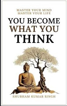 You Become What You Think By Shubham Kumar Singh